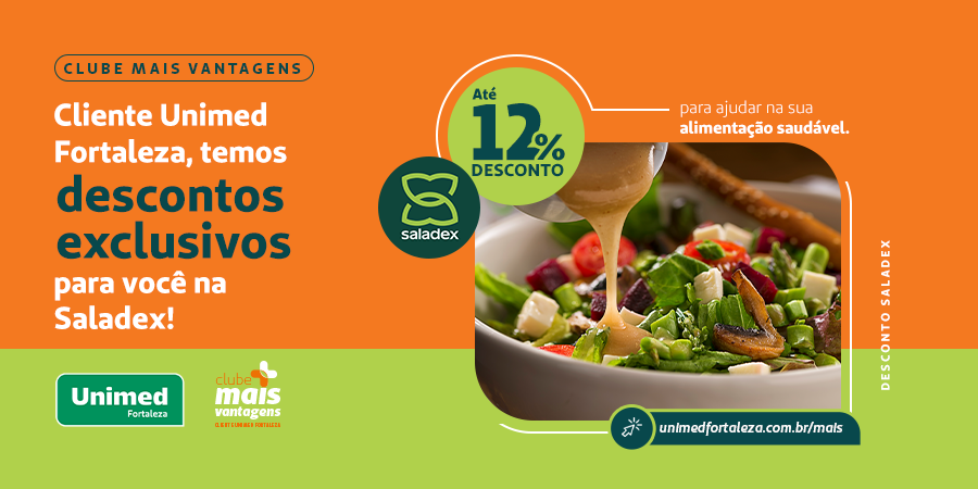 Se você busca saladas frescas e nutritivas, temos a solução perfeita no Clube Mais Vantagens! A <a href="/saladexfor/">Saladex</a> oferece refeições saborosas e balanceadas, com até 12% de desconto para clientes Unimed Fortaleza. 

Acesse 🔗 unimedfortaleza.com.br/mais e confira os outros parceiros.