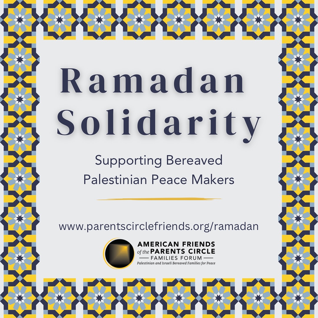 Please join our bereaved Israeli members and the American friends in raising funds for Ramadan packages for 300 bereaved Palestinian families who have devoted their lives for peace. Make a donation through parentscirclefriends.org/ramadan