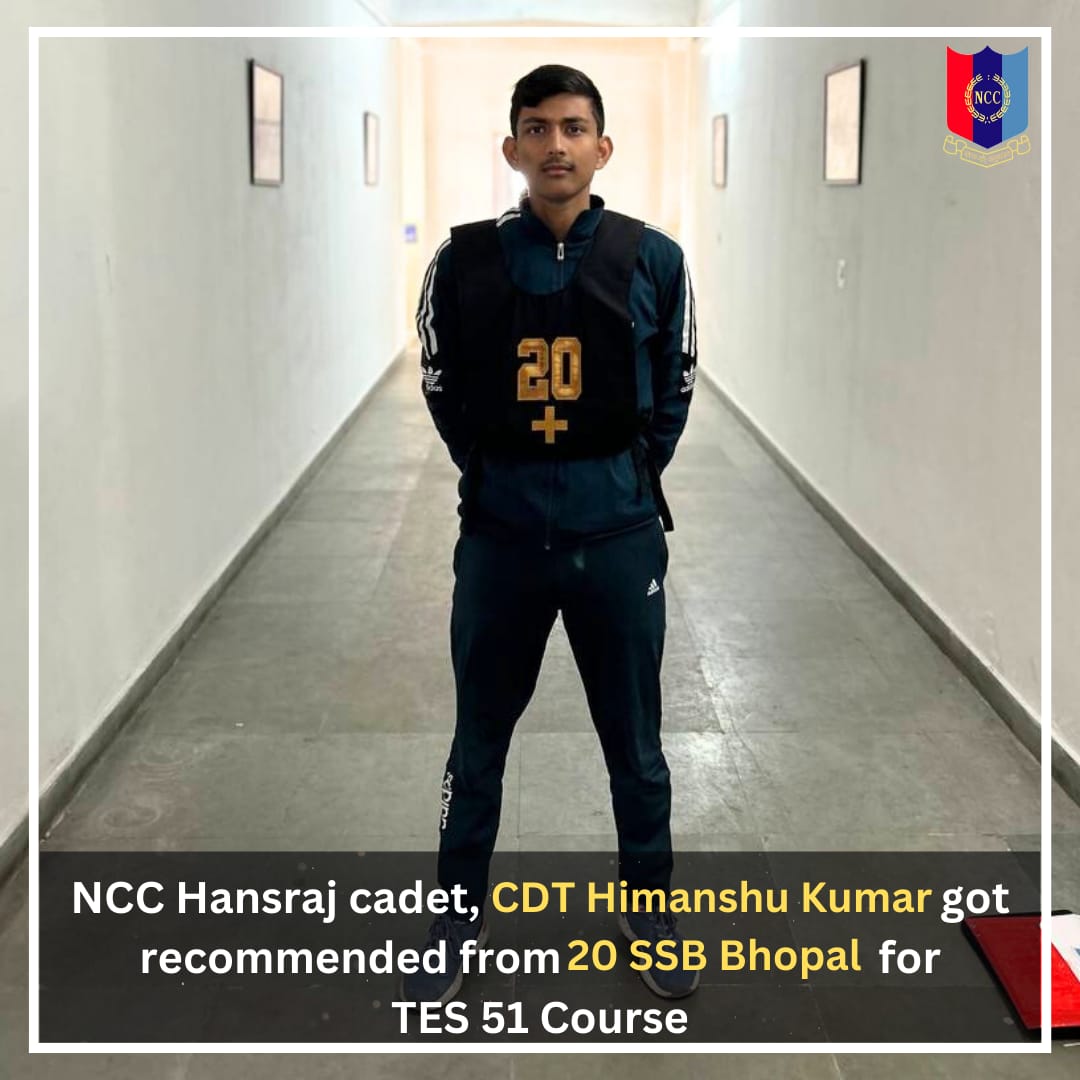 Jai Hind!
NCC HANSRAJ is proud to announce that CDT Himanshu Kumar got recommended from 20 SSB Bhopal for TES-51 Course.