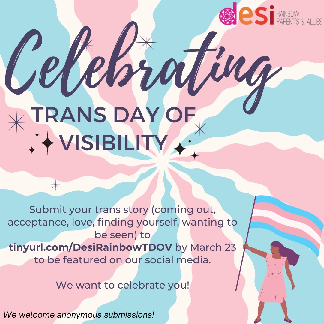 We are honoring Trans Day of Visibility this March 31, and want to share stories of our Desi transgender community members on our social media. Submissions are due by March 23rd at tinyurl.com/DesiRainbowTDOV #TDOV #trans #nonbinary #desi #lgbtqia #transdayofvisibility