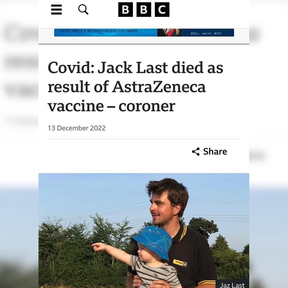UK:  “A man died of a blood clot that was a 'direct result' of having the AstraZeneca Covid jab, a coroner said.

Jack Last, 27, from Stowmarket, was vaccinated on 30 March 2021 and a week later was admitted to hospital after experiencing headaches and sickness.

A scan on 10…