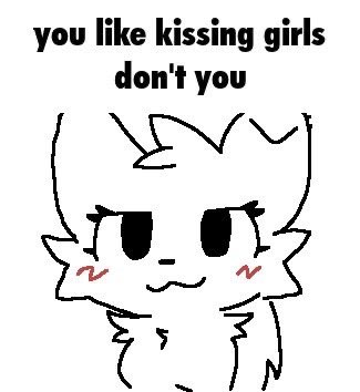 You like kissing girls don’t you? ;3