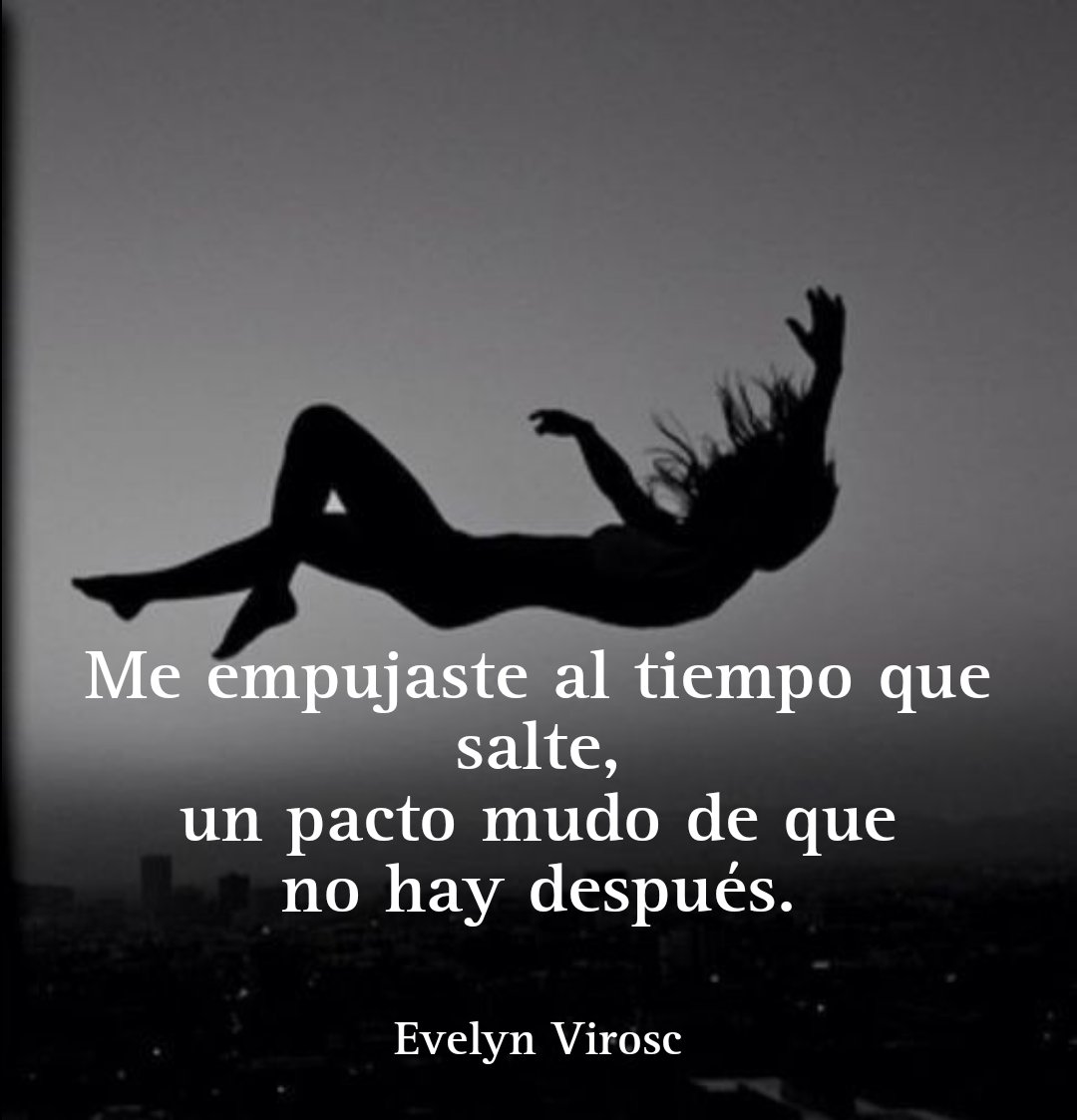 e_virosc's tweet photo. Debí saberlo, que no me quedaría, que al final sería yo quien saltaría o tu quién me empujaria, pero igual se acabaría . 
Me empujaste al tiempo que salte, un pacto mudo de que no hay después.

Evelyn Virosc. https://t.co/d3pgi8XJKa