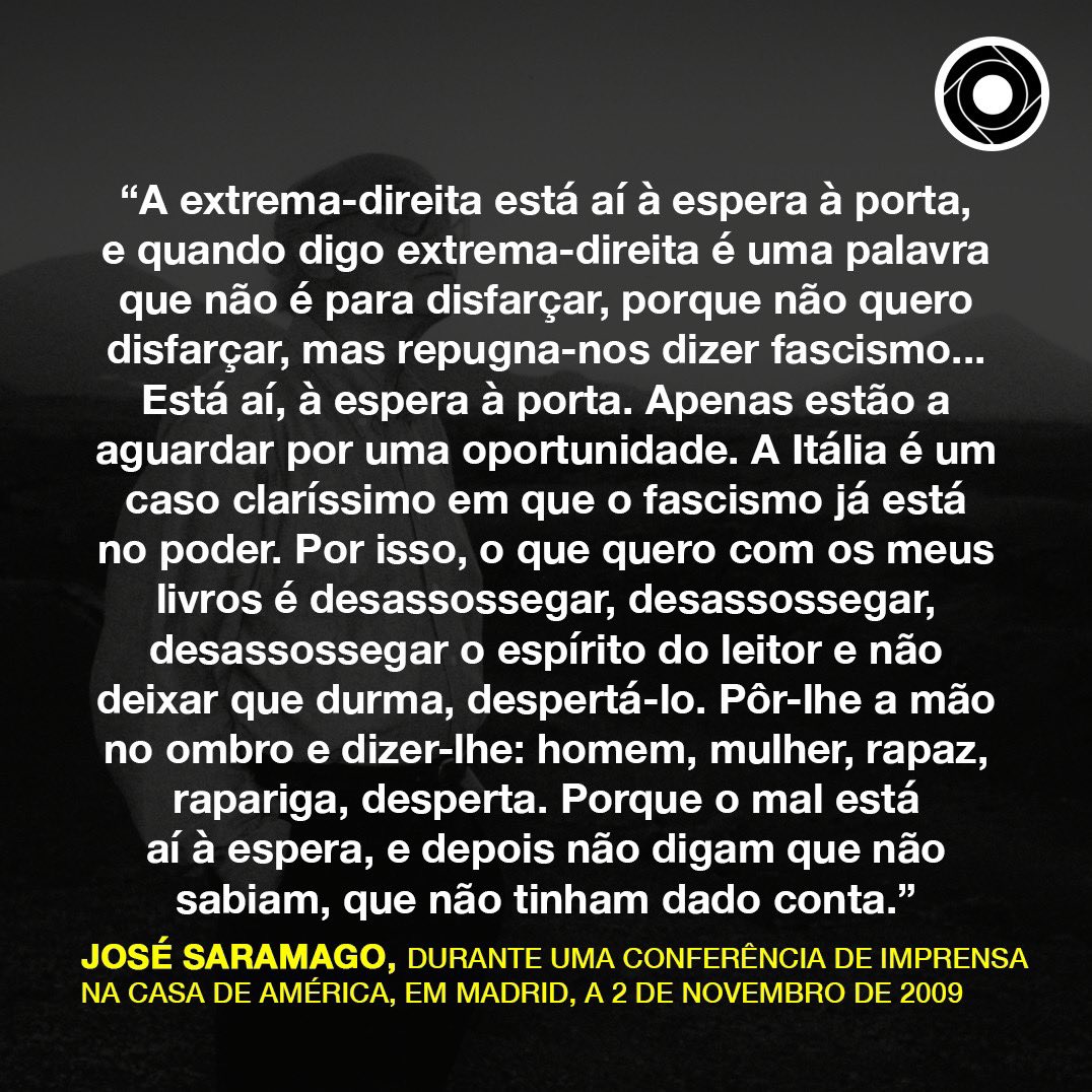 "O que quero com os meus livros é desassossegar, desassossegar, desassossegar o espírito do leitor e não deixar que durma, despertá-lo. Pôr-lhe a mão no ombro e dizer-lhe: homem, mulher, rapaz, rapariga, desperta. Porque o mal está aí à espera, e depois não digam que não sabiam,