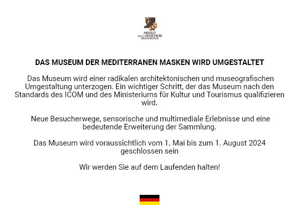 IL MUSEO DELLE MASCHERE SI RINNOVA 

ITA: E'  prevista la chiusura del Museo dal primo maggio al primo agosto 2024.
ENG: It is scheduled to close the museum from May 1 to August 1, 2024.
DEU: Das Museum wird voraussichtlich vom 1. Mai bis zum 1. August 2024 geschlossen sein
