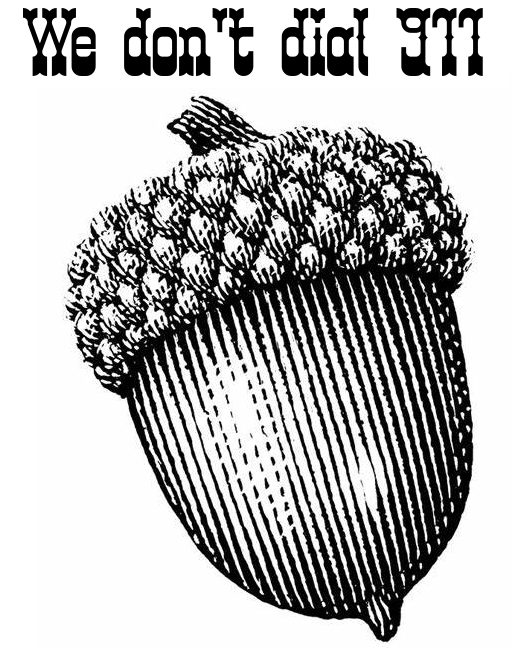 turpenator's tweet photo. [Image Description:  Words "We don't dial 911" in old-timey font over large engraving of an acorn] https://t.co/1YjwSIZPGA