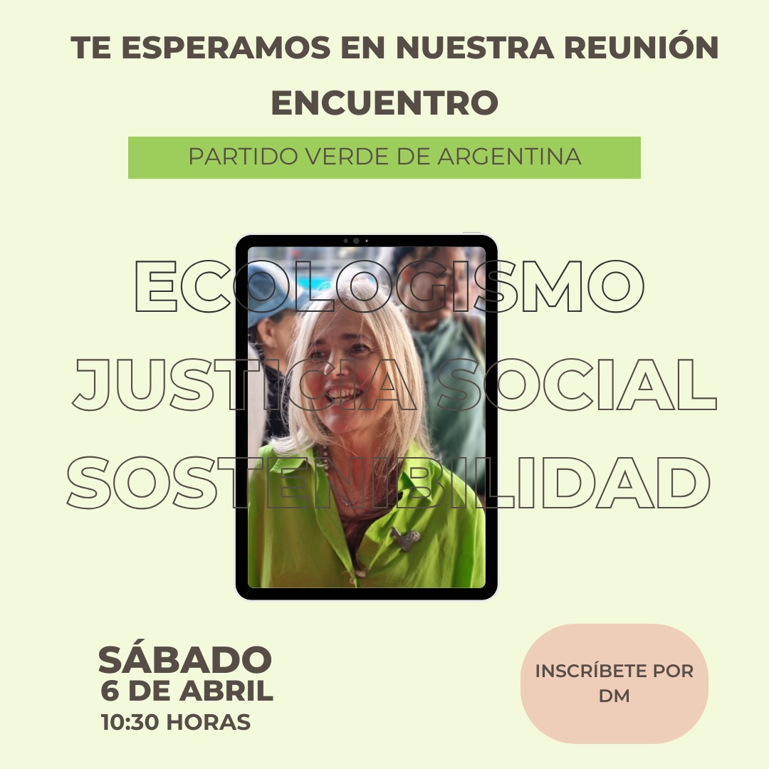 Por una Argentina verde y sustentableYA
🌿Te invitamos a participar del encuentro del Partido Verde 
🌿Sábado 6 de abril 
a las 10:30 am.
Queremos conocerte y que nos conozcas.🤝
👉En Avellaneda.
Anotate por privado.