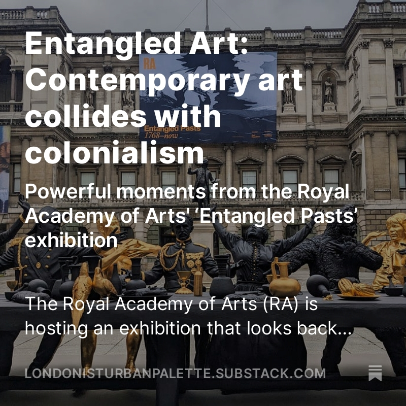 One week left to visit 'Entangled Pasts' @royalacademy - you can read my thoughts on the show and plan your visit with a paid subscription to my Substack >> londonisturbanpalette.substack.com/p/entangled-ar… #LondonArtCritic #LondonExhibitions #LondonistUrbanPalette @Londonist