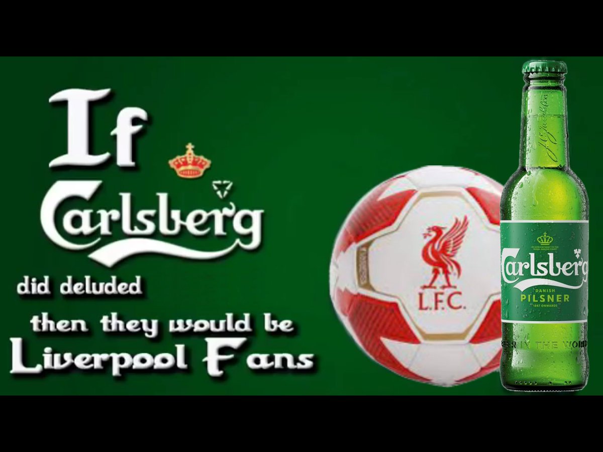 If Carlsberg did deluded, they’d be Liverpool fans ! #LIVMCI #LFC