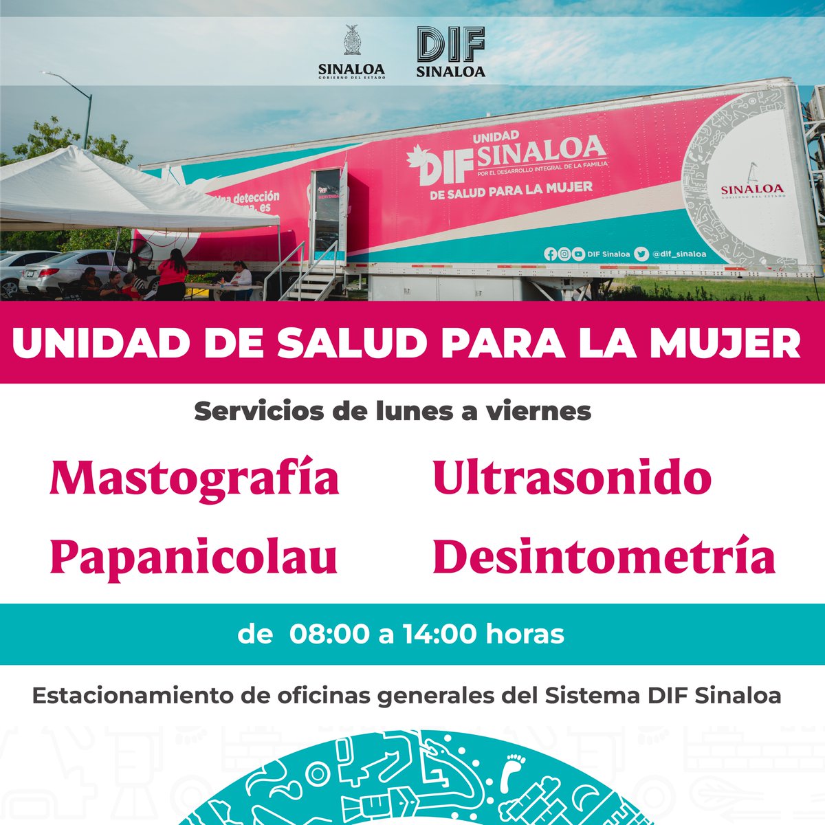 Unidad de Salud para la Mujer con atención de lunes a viernes en horario de 08:00 a 14:00 horas ubicada en el estacionamiento de las oficinas del Sistema DIF Sinaloa con domicilio en Miguel Tamayo Espinoza de los Monteros #3000 Desarrollo Urbano Tres Ríos.