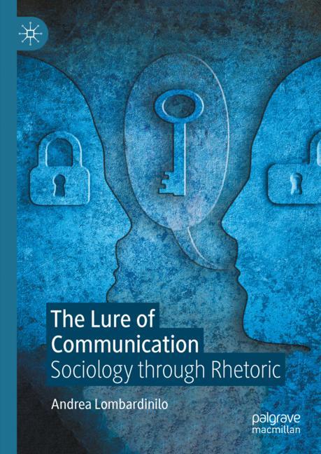 #JustPublished (HC and e-book): @alombardinilo utilises #rhetoric as a meta-conceptual apparatus for the #sociology of #communication in 'The Lure of Communication: Sociology through Rhetoric' (link.springer.com/book/10.1057/9…), critiquing historical and contemporary social theory.