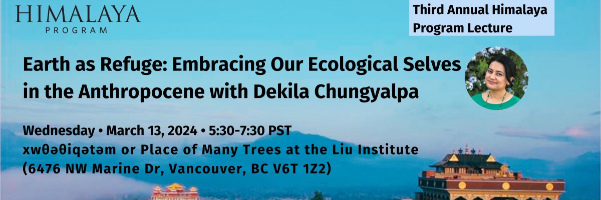 Come listen to the amazing @dchungyalpa deliver the 3rd Annual Himalaya Program lecture this Wednesday 13 March at 5:30pm 'Earth as Refuge: Embracing Our Ecological Selves in the Anthropocene' at the Liu Institute himalaya.arts.ubc.ca/events/event/e…