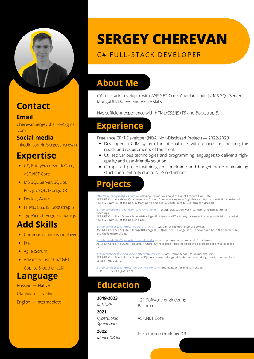 Hello, my name is Sergey and I'm looking for a job!

I'm C# full-stack developer with ASP.NET Core, Angular, node.js, MS SQL Server MongoDB, Docker and Azure skills. I have sufficient experience with HTML/CSS/JS+TS and Bootstrap 5.