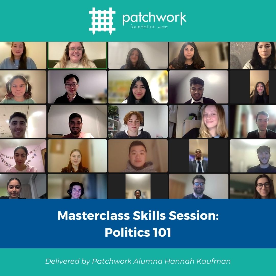 Our Patchworkers had the opportunity to hear from one of our Patchwork Alumni about the upcoming general election and the different government roles in our 'Politics 101' skills session. Thank you to the fantastic Hannah Kaufman for delivering an incredibly educational session 👏