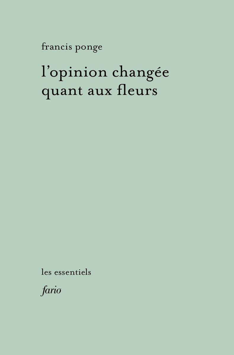 L'opinion changée quant aux fleurs, de Francis Ponge, déjà en librairie.
Collection Les essentiels, dirigée par Paule du Bouchet.
editionsfario.fr/livre/lopinion…