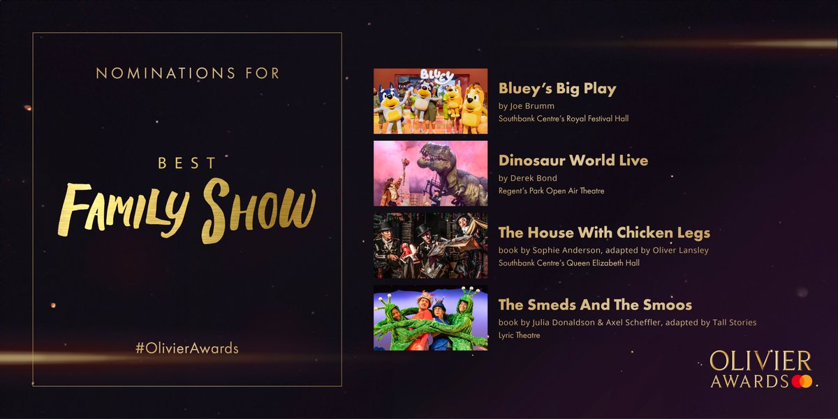 The nominees for Best Family Show are: Bluey’s Big Play at @southbankcentre #RoyalFestivalHall @dinoworldlive at @OpenAirTheatre The House With Chicken Legs at @southbankcentre #QueenElizabethHall The Smeds And The Smoos at #LyricTheatre #OlivierAwards