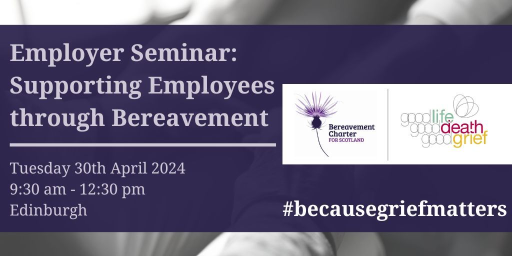 📢 Calling all employers! Don't miss this seminar on Supporting Employees through Bereavement, hosted by the Bereavement Charter Groupfor Children & Adults in Scotland, with @LifeDeathGrief. Join us on 30th April in Edinburgh. Get your tickets now! 🎟️ buff.ly/49KjzUe