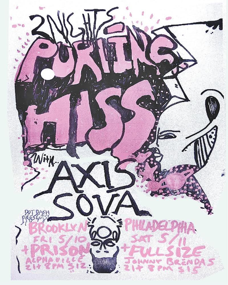 ***ANNOUNCING*** ******************** 2 NIGHTS! PURLING HISS + AXIS:SOVA FRI 5.10……BROOKLYN with PRISON @ Alphaville SAT 5.11……PHILADELPHIA with FULL SIZE @ Johnny Brenda’s tix: linktr.ee/Polizze