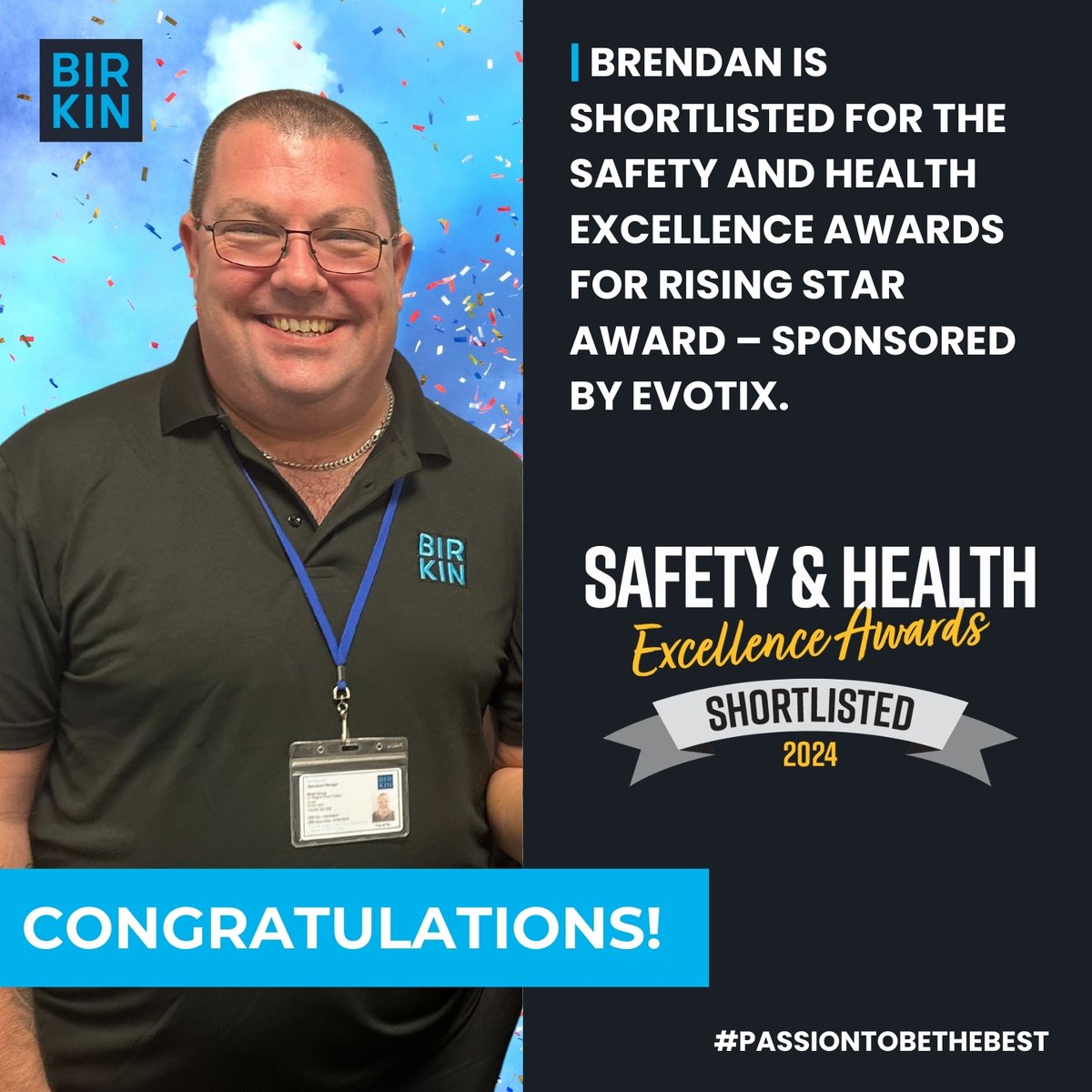 We are thrilled to share that Brendan Bell, our Operations Manager at Birkin, has been shortlisted for the prestigious Rising Star Award at the Safety and Health Excellence Awards.

#SHEAwards #RisingStar #HealthAndSafety #Leadership #Excellence #PassionToBeTheBest