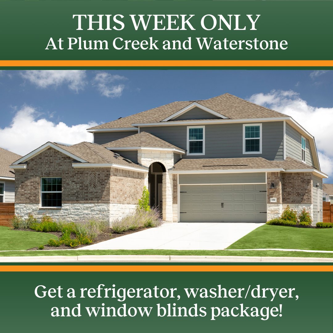 THIS WEEK ONLY, get a refrigerator, washer/dryer, and window blinds package when you purchase a home at Plum Creek or Waterstone! This deal won't last long, so call 512-489-6838 now to schedule your tour and visit these amazing communities. 

*Terms and conditions may apply