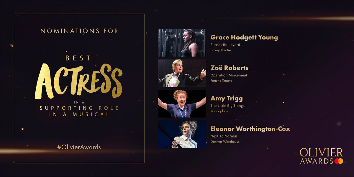 The nominees for Best Actress in a Supporting Role in a Musical are:

#GraceHodgettYoung <a href="/sunsetblvd/">Sunset Blvd.</a> <a href="/SavoyTheatreLdn/">Savoy Theatre</a>
<a href="/ZoeBobRoberts/">Zoe Roberts</a> <a href="/mincemeatlive/">Operation Mincemeat</a> <a href="/Fortune_Theatre/">Fortune Theatre</a>
<a href="/AmyTrigg/">Amy Trigg</a> <a href="/TLBTmusical/">The Little Big Things: A New Musical</a> <a href="/sohoplacelondon/">@sohoplace</a>
#EleanorWorthingtonCox <a href="/NextToNormalUK/">Next To Normal</a> <a href="/DonmarWarehouse/">Donmar Warehouse</a>

#OlivierAwards