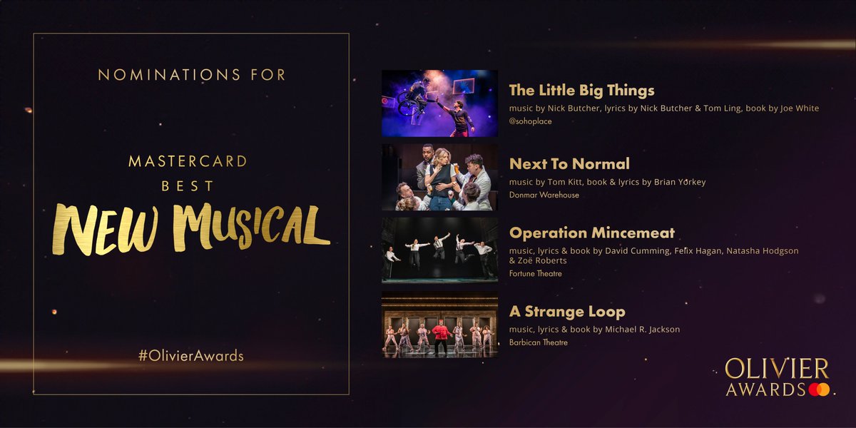 Olivier Awards (@olivierawards) on Twitter photo The nominees for <a href="/MastercardUK/">MastercardUK</a> Best New Musical are:
<a href="/TLBTmusical/">The Little Big Things: A New Musical</a> <a href="/sohoplacelondon/">@sohoplace</a>
<a href="/NextToNormalUK/">Next To Normal</a> <a href="/DonmarWarehouse/">Donmar Warehouse</a>
<a href="/mincemeatlive/">Operation Mincemeat</a> <a href="/Fortune_Theatre/">Fortune Theatre</a>
<a href="/StrangeLoopLDN/">A Strange Loop</a> <a href="/BarbicanCentre/">Barbican Centre</a>
#OlivierAwards The nominees for <a href="/MastercardUK/">MastercardUK</a> Best New Musical are:
<a href="/TLBTmusical/">The Little Big Things: A New Musical</a> <a href="/sohoplacelondon/">@sohoplace</a>
<a href="/NextToNormalUK/">Next To Normal</a> <a href="/DonmarWarehouse/">Donmar Warehouse</a>
<a href="/mincemeatlive/">Operation Mincemeat</a> <a href="/Fortune_Theatre/">Fortune Theatre</a>
<a href="/StrangeLoopLDN/">A Strange Loop</a> <a href="/BarbicanCentre/">Barbican Centre</a>
#OlivierAwards