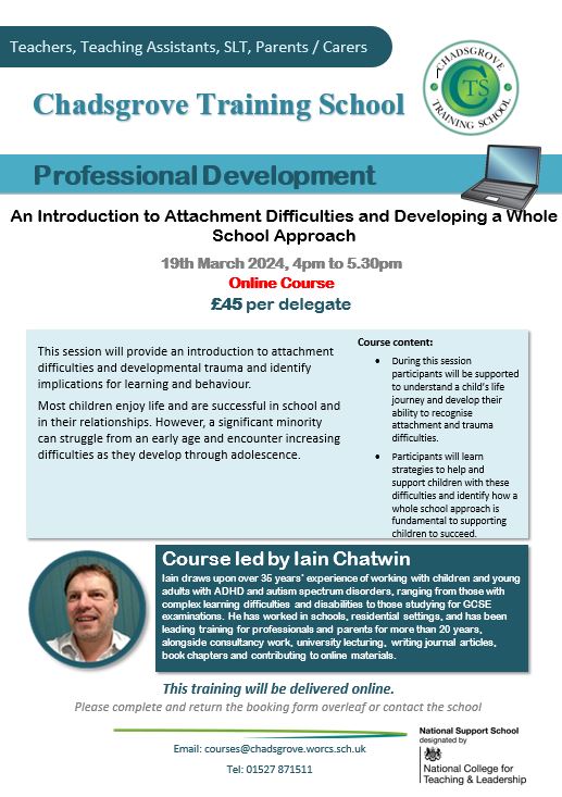 We will be running an online course on 19th March - An Introduction to Attachment Difficulties and Developing a Whole School Approach. If you are interested in attending this course, please email courses@chadsgrove.worcs.sch.uk. Thank you