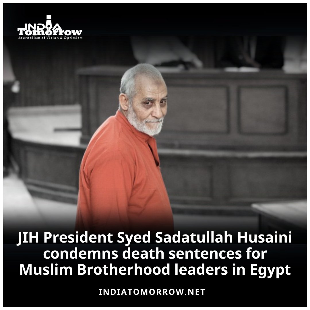 JIH President Syed Sadatullah Husaini condemns death sentences for Muslim Brotherhood leaders in Egypt 2 Min Read: indiatomorrow.net/2024/03/12/jih… #jihind #Egypt #Muslim