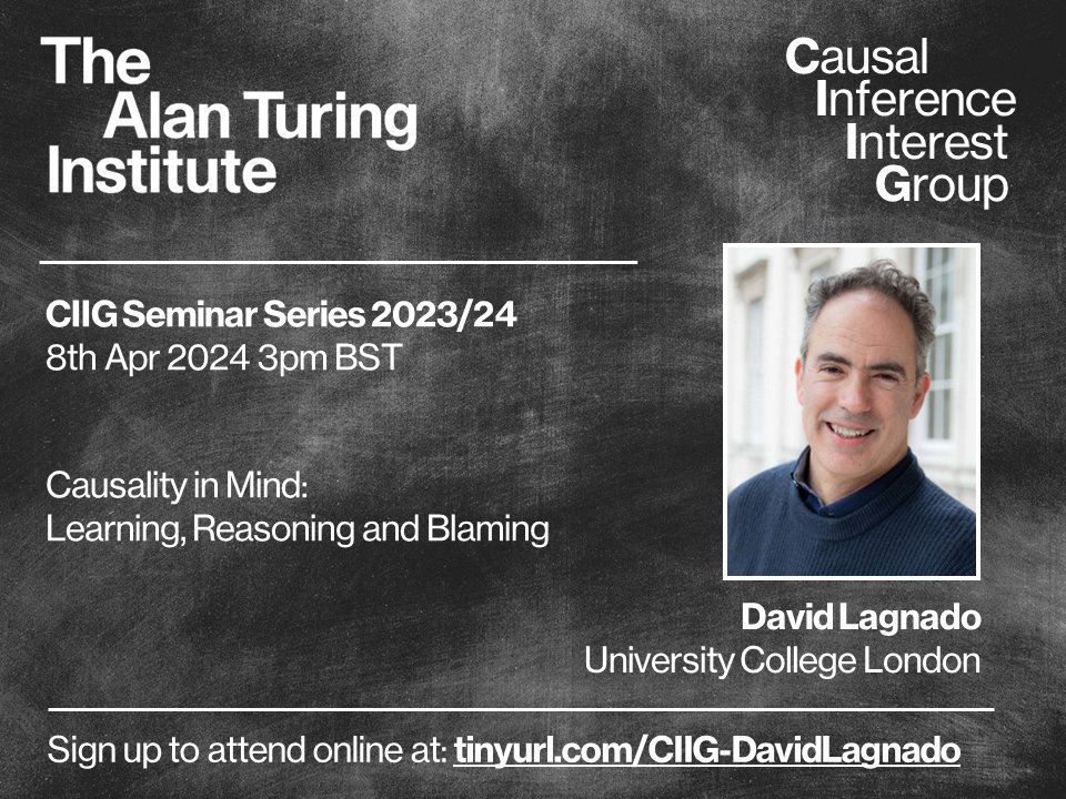 'Causality in Mind: Learning, reasoning, and blaming' with @david_lagnado from @causalcognition The next @turinginst causal inference seminar, at 3pm (UK) on 8th Apr 2024. Sign up: turing-uk.zoom.us/meeting/regist… Join mailing list: jiscmail.ac.uk/CIIG #CausalTwitter #CIIG