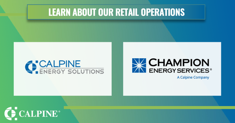 Calpine’s retail services are powering businesses and homes across the country. Learn more about how we are providing access to clean, flexible and reliable resources in competitive markets throughout the U.S.