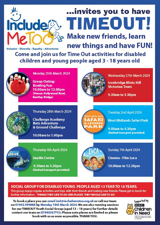 Include Me Too offers its Easter holiday activities to Wolverhampton disabled young people aged 13 to 18 years. Activities include bowling, Blists Hill museum, safari park, and cinema. Book your place by emailing im2@includemetoo.org.uk or call 01902 399888 by 18 March.