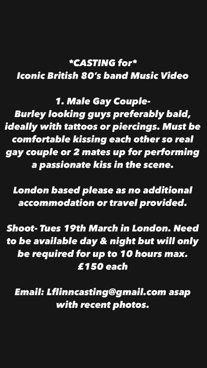 Urgent Music Video Casting 4 Iconic 80’s band Looking for burley gay men (ideally bald, ideally with tattoos & piercings) who will kiss on screen. Preferably a genuine male Gay Couple. Please pass this on. All info attached to apply. Please send a pic to Lflinncasting@gmail.com