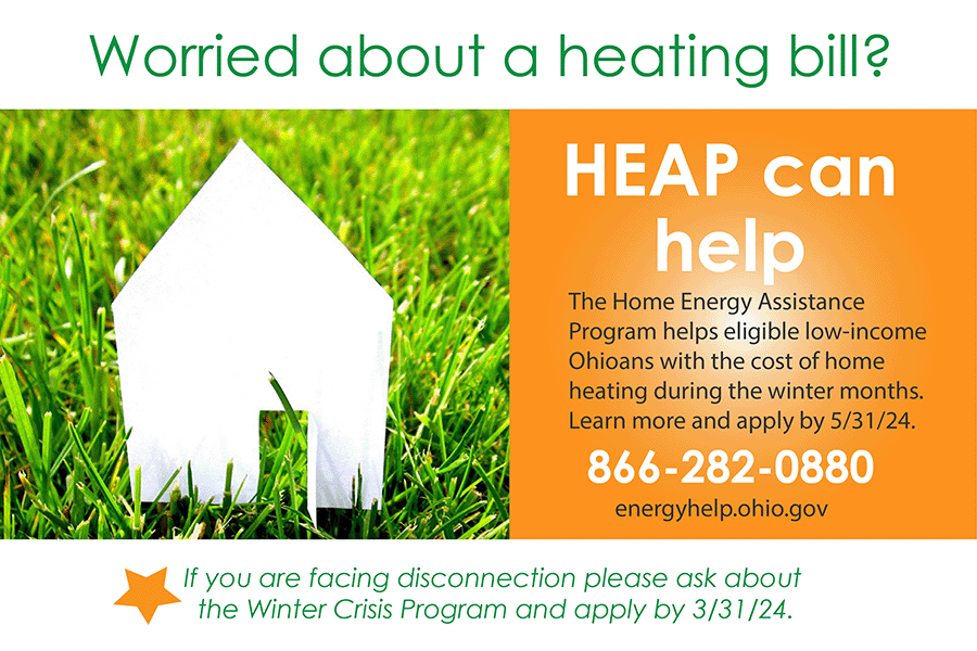 Worried about a heating bill? HEAP can help. HEAP provides a one-time payment on the heating bill to eligible low-income Ohio households. Apply at your local Energy Assistance Provider: (800) 282-0880. Facing Disconnection? Ask for Winter Crisis: apply by 3/31/24.