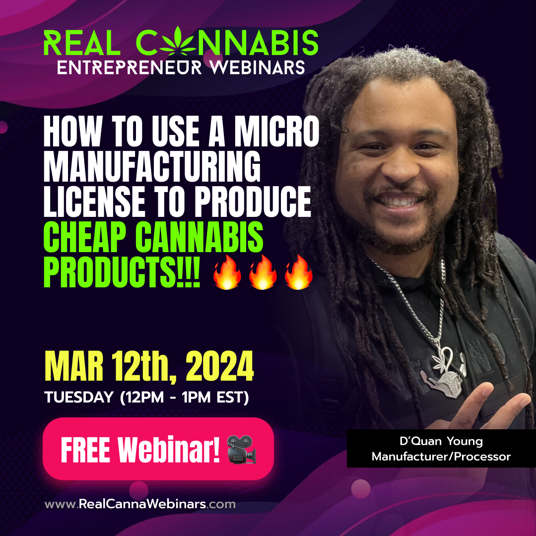 [FREE WEBINAR TODAY] How to Use a Manufacturing License to Produce Cheap Cannabis Products 🔥 TODAY Tues (March 12th) 12pm - 1pm EST feat. D'Quan Young! LIMITED FREE TICKETS!! 🏃🏽‍♂️ RealCannaWebinars.com