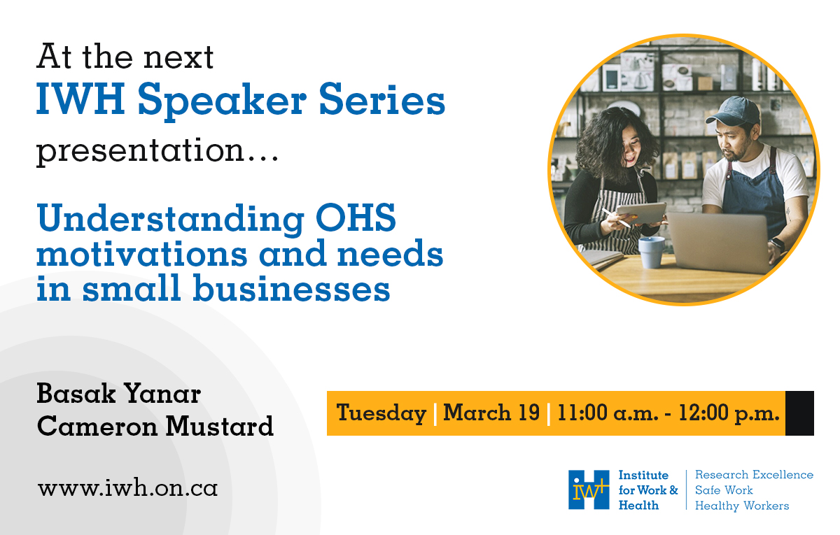 MARCH 19: @basakyanar & Cam Mustard will share findings from a study of small businesses in the WSIB's Health and Safety Excellence program. Hear businesses’ motivations for joining, their health & safety needs/challenges, and their views on the program: iwh.on.ca/events/speaker…