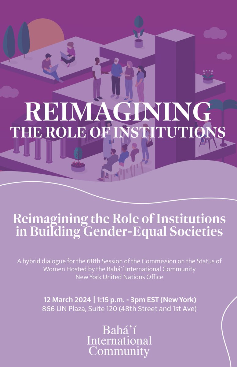 The Baha’i International Community New York Office will host its #CSW68 side event today, exploring how institutions of all kinds can shoulder the responsibility of creating more gender-equal societies. We welcome all participants in the Commission, from UN Member States, UN