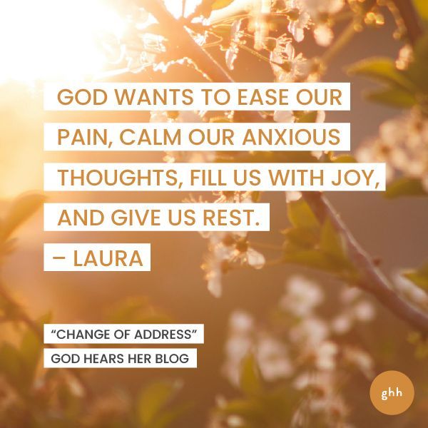 godhearsher's tweet image. Let God remind you how much He loves you, that He’ll never leave you, that He only wants goodness for you. Let God use His living word to soothe your soul. 

Read more from Laura L. Smith on the God Hears her blog. 

#godhearsherblog
#changeofaddress