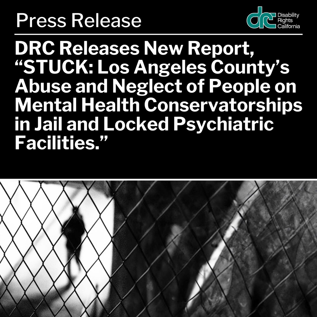 A photo of a person standing in the distance behind a chain link fence. Text overlay: Press release. DRC Releases New Report, “STUCK: Los Angeles County’s Abuse and Neglect of People on Mental Health Conservatorships in Jail and Locked Psychiatric Facilities.”.