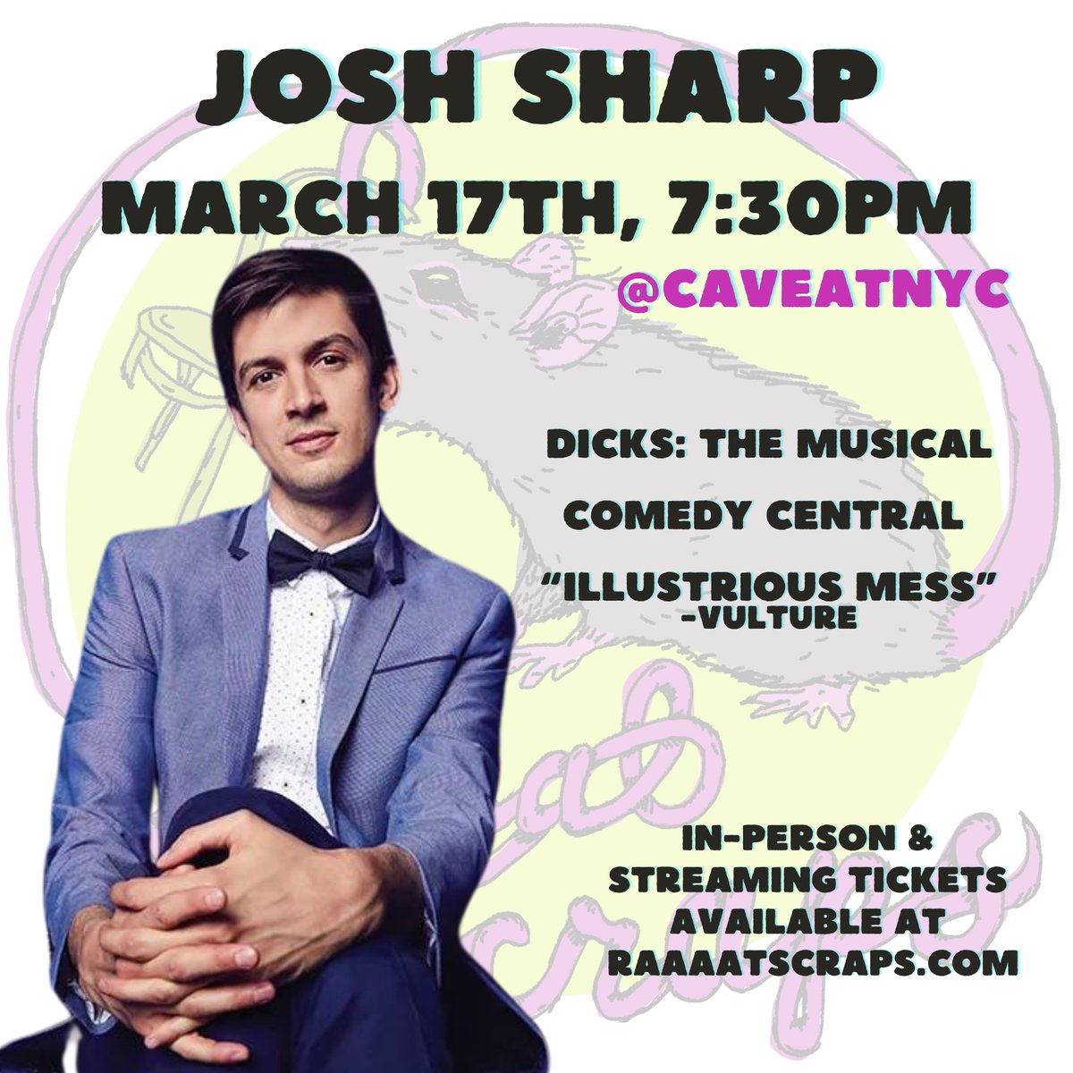 Josh Sharp is our monologist for Sunday, March 17th. -Co-writer/creator/star of Dicks: The Musical (now streaming on Max!) -correspondent on The Opposition with Jordan Klepper -creates beautiful comedic queer chaos All over nyc Get your tickets!! RaaaatScraps.com/shows