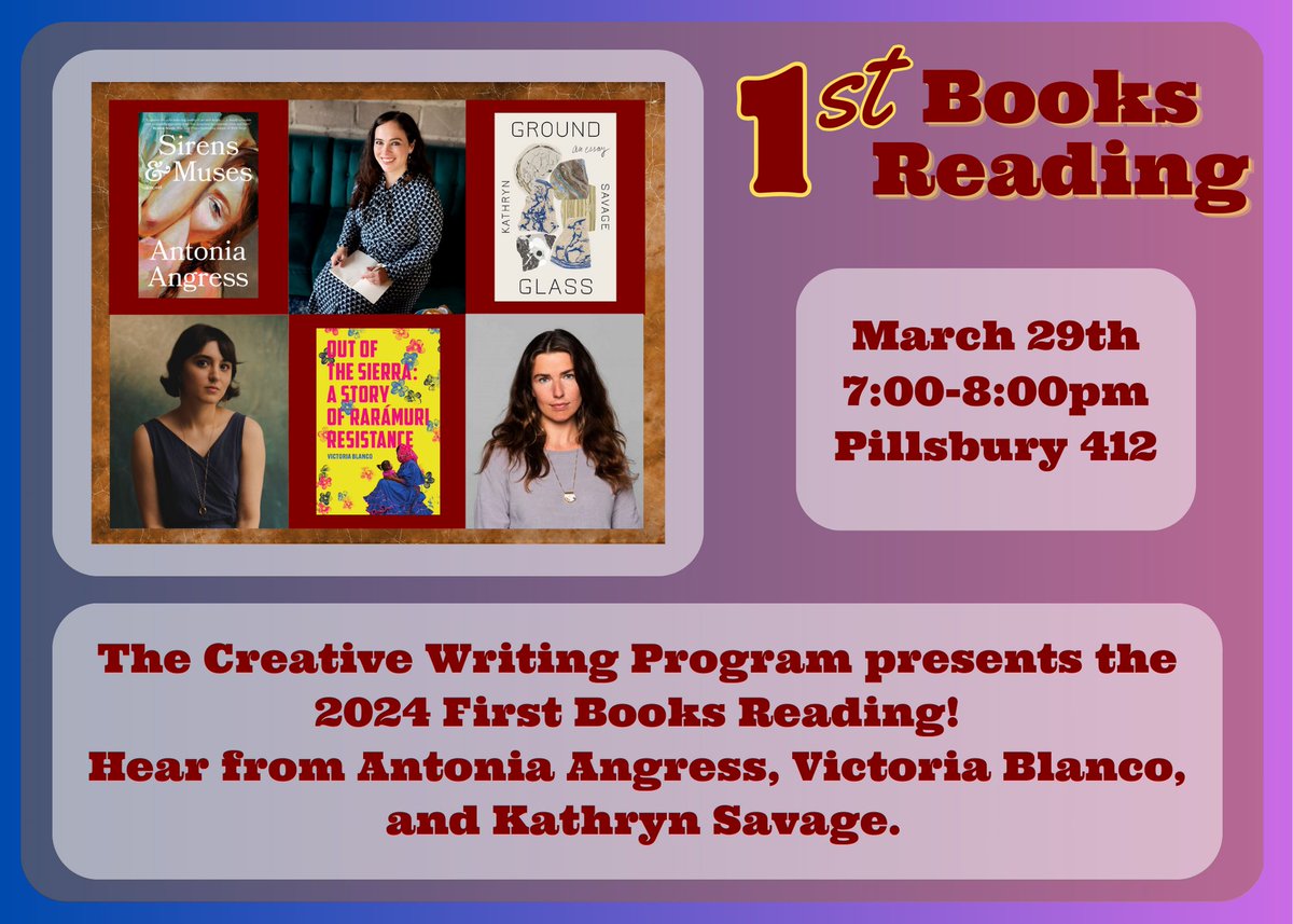 First Books is scheduled for the 29th at 7:00pm. Come to Pillsbury 412 to hear from Antonia Angress, Victoria Blanco, and Kathryn Savage! Their books will be available for sale or pre-order discount.