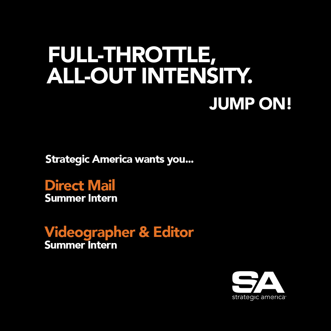 Full-throttle, all-out intensity is the only way we know how to work. Want to jump on board! Strategic America wants summer interns in direct mail and video. Apply right now: hubs.li/Q02p8Ksv0