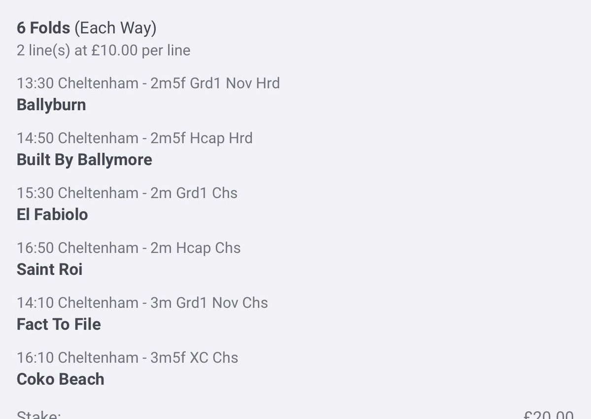 #Cheltenhamtips 

Ballyburn - 3 places 
Fact to file - 2 places 
Built by ballymore - 6 places
El Fabiolo - 3 places 
Coko beach - 4 places 
Saint Roi - 4 places 

Returns are £8218.63. Low risk/High reward bet I’d say.