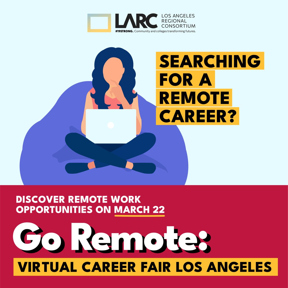 Discover Your Dream REMOTE Job at the Go Remote: Virtual Career Fair Los Angeles - March 22, 11am to 2pm Connect with top employers offering remote jobs. No commute required! Learn about high-growth careers you can do from home. Register online at bit.ly/goremotela