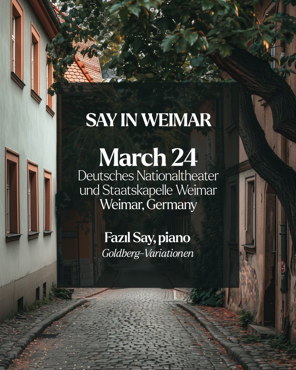 Bach “Goldberg Variations” Mozart, “Fantasia D moll” Say “Yeni Hayat Sonatı” Weimar, Almanya 24.03. Buluşmak üzere