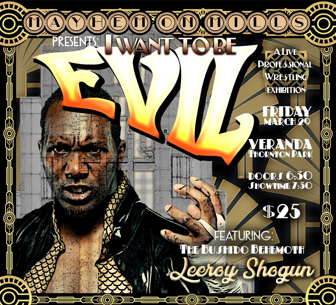 Step right up to the edge of the ring And behold the Baddest Man Alive, Leroy Shogun, the Bushido Behemoth of Mayhem on Mills! Will his light of virtue be extinguished in a sea of darkness? Does honor triumph in the most epic battle times at 'I Want To Be Evil'?