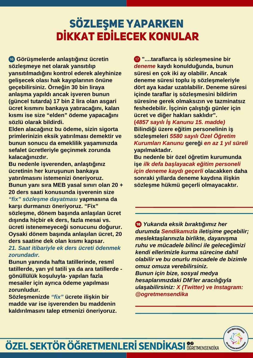 ◾Alacağınız aylık ücretin karşısında "fix" ibaresini görürseniz bu ek ders, fazla mesai vb. ücret haklarınızın gasp edileceği anlamına geliyor. Bunu kabul etmeyin. Haftalık 20 ders saati çalışmanızın karşılığı olan NET ücreti koruyun. 
Üstüne çalıştığınız her saati bedavaya