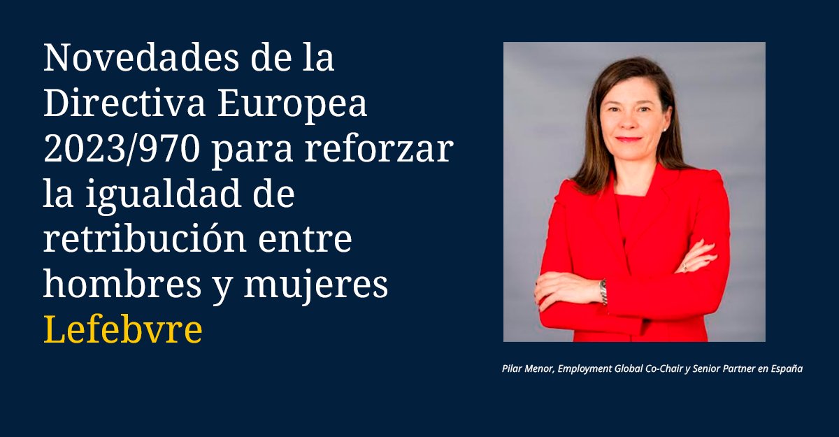 @pilar_menor, Employment Global Co-Chair y Senior Partner en España, comenta sobre las novedades de la Directiva Europea 2023/970 en una tribuna publicada en @Lefebvre_ES. #laboral #igualdad #genero