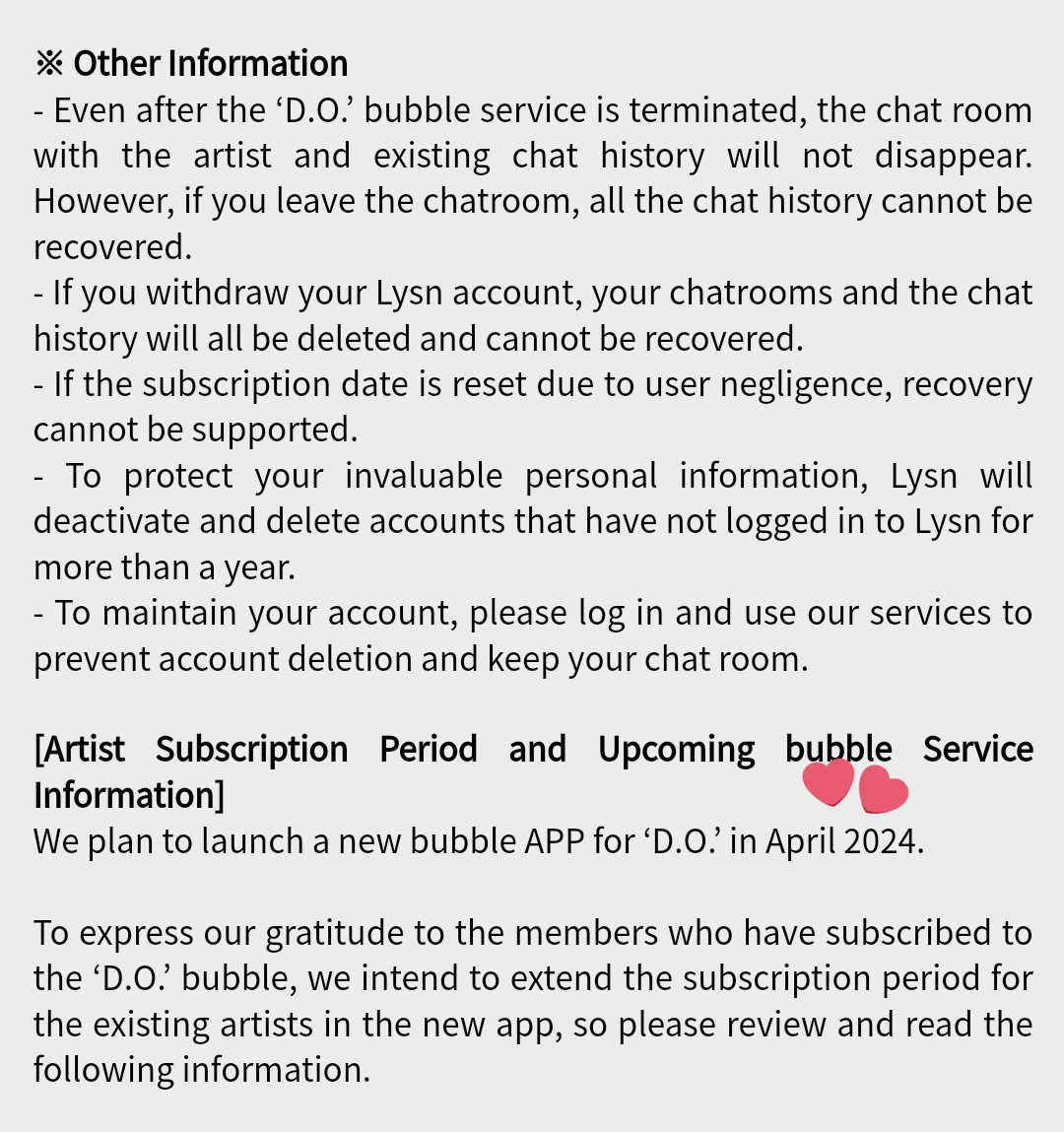 ℹ️ 240313 Notice of termination of DearU Bubble service for D.O.

📌 Service termination date: March 29, 3PM KST
📝 New Bubble app for D.O. / #DohKyungsoo will be launched on April 2024.
📝 For current subscribers, read full notice on Lysn on how to extend your subscription in