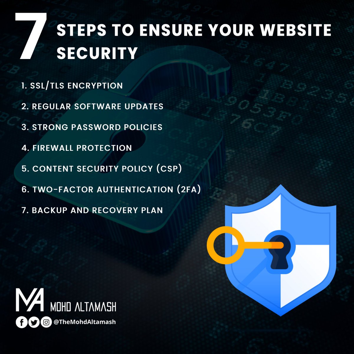 Secure your website with these 7 essential steps

#WebSecurity #SSL #SoftwareUpdates #StrongPasswords #FirewallProtection #CSP #2FA #BackupRecovery #OnlineSafety #TheMohdAltamash