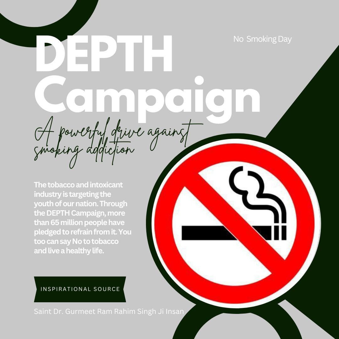 The tobacco and drug industry is targeting the youth of our nation. For this, DEPTH Campaign started by Saint MSG Insan, in which more than 65 million people have pledged to refrain from it. You too can say No to tobacco and live a healthy life.
#NoSmokingDay
#NoSmokingDay2024